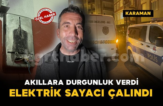 Karaman'da akıllara durgunluk veren hırsızlık: Elektrik sayacını çaldılar