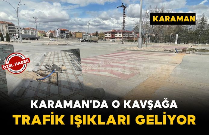 Karaman’da o kavşakta trafik ışıkları için düğmeye basıldı