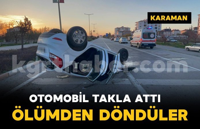 Karaman'da otomobil takla attı: 2 kişi ölümden döndü