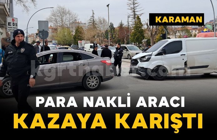 Karaman’da para nakli aracı ile otomobil çarpıştı
