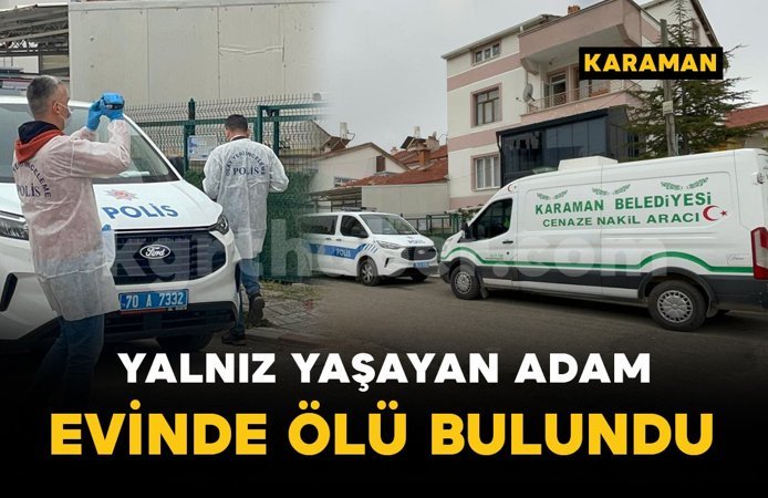 Karaman'da yalnız yaşayan şahıs evinde ölü bulundu