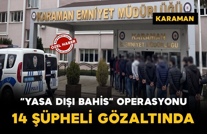 Karaman’da yasa dışı bahis operasyonu: 14 gözaltı