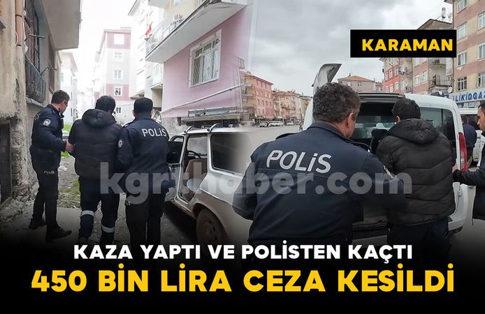 Kazaya karışıp polisten kaçan ehliyetsiz sürücüye 450 bin lira ceza kesildi