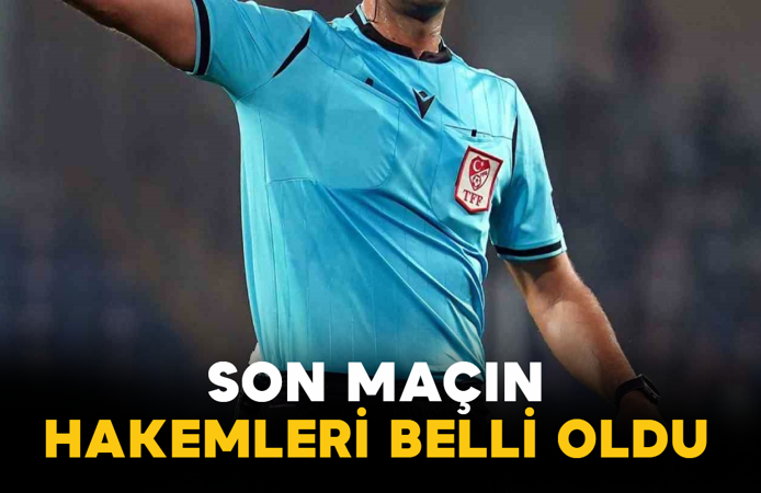 Son Maçın Hakemleri Belli Oldu