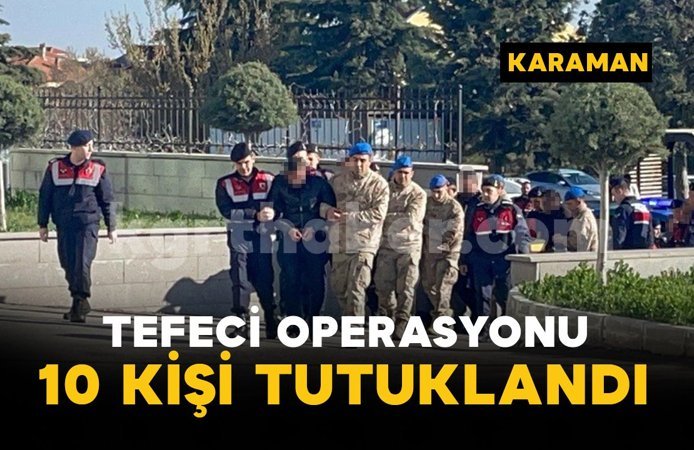 Tefeci operasyonunda 10 kişi tutuklandı