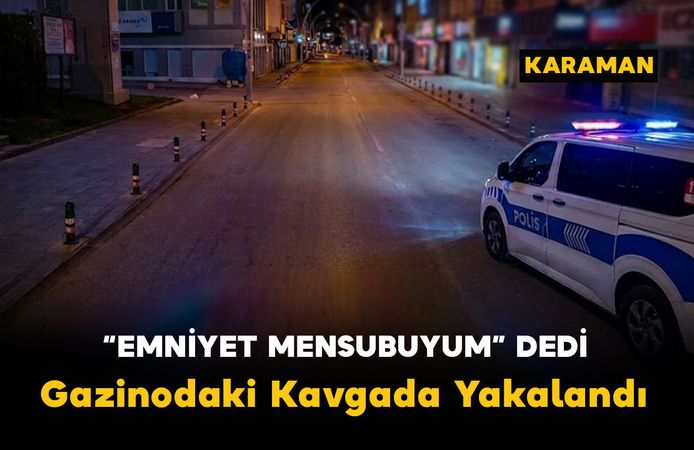 "Emniyet Mensubuyum" Dedi Gazinodaki Kavgada Yakalandı