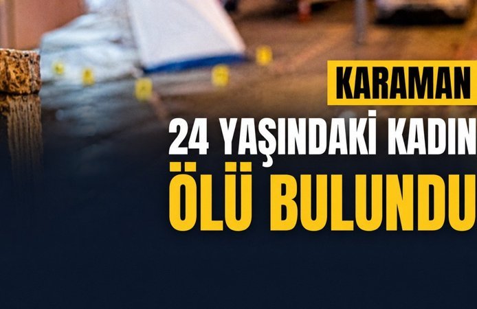 Karaman Son Dakika-24 Yaşındaki Kadın Ölü Bulundu