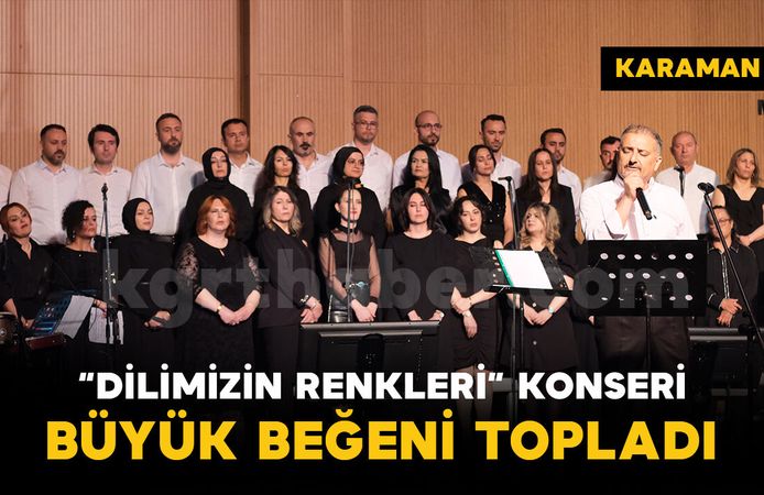 Karaman'da "Dilimizin Renkleri" konseri büyük beğeni topladı