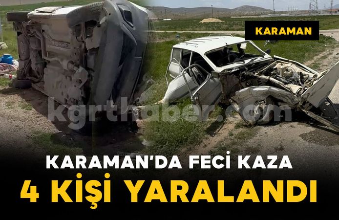 Karaman'da feci kazada araçta sıkıştılar: 4 yaralı