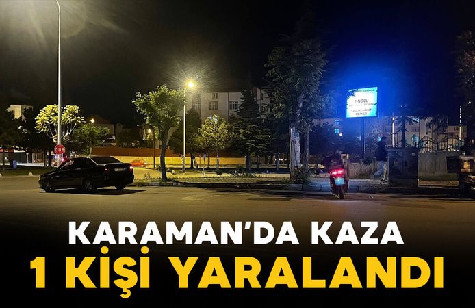 Karaman'da gece yarısı kaza: Motokurye yaralandı