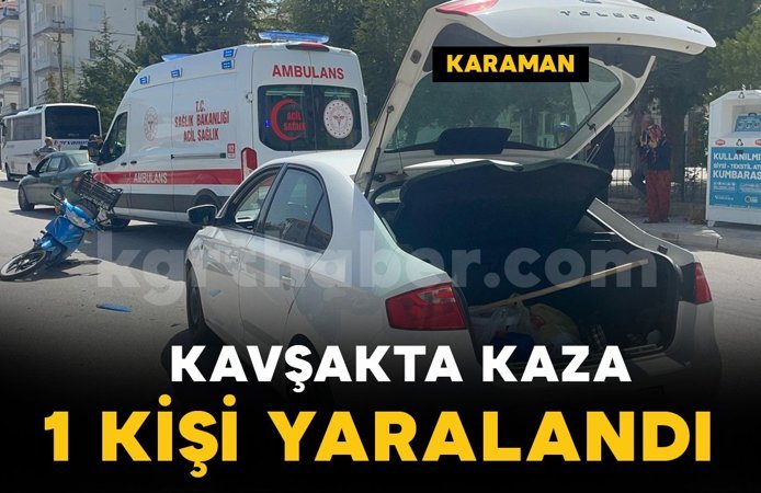 Karaman’da otomobil ile motosiklet kavşakta çarpıştı: 1 yaralı