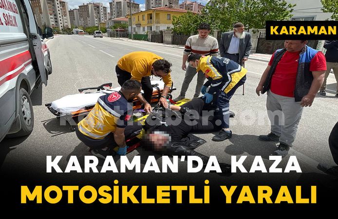 Karaman'da otomobille çarpışan motosikletin sürücüsü yaralandı