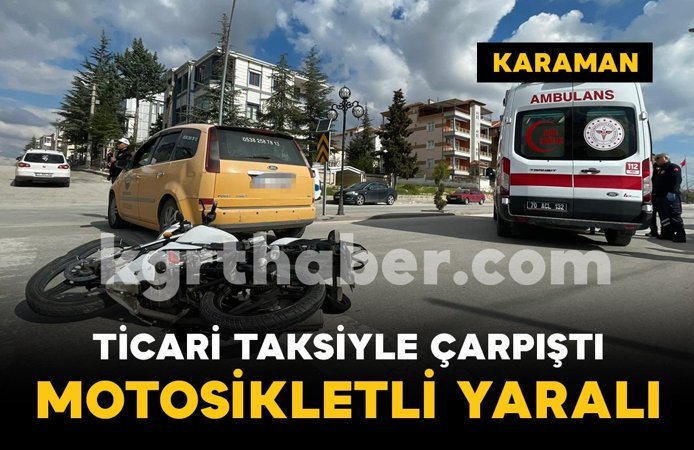 Karaman'da ticari taksi ile motosiklet çarpıştı: 1 yaralı