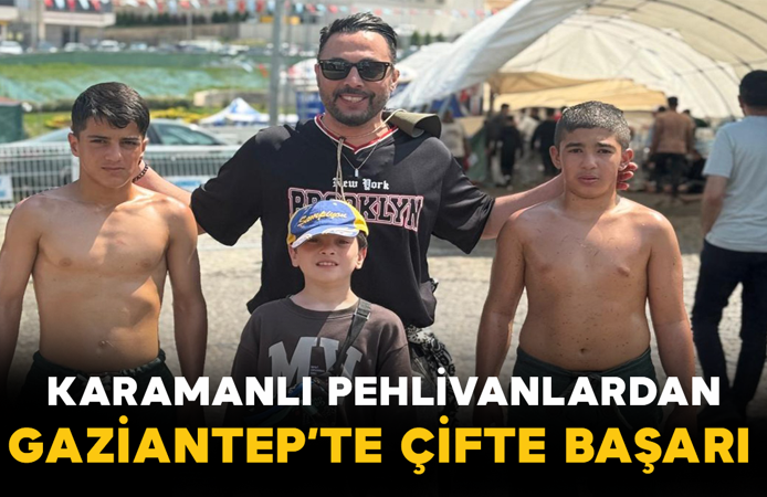 Karamanlı Pehlivanlardan Gaziantep’te Çifte Başarı