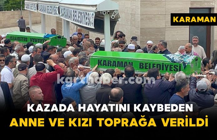 Kazada hayatını kaybeden anne ve kızı toprağa verildi