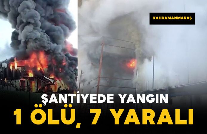 Şantiyede yangın: 1 ölü, 7 yaralı