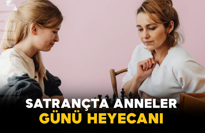 Satrançta Anneler Günü Heyecanı
