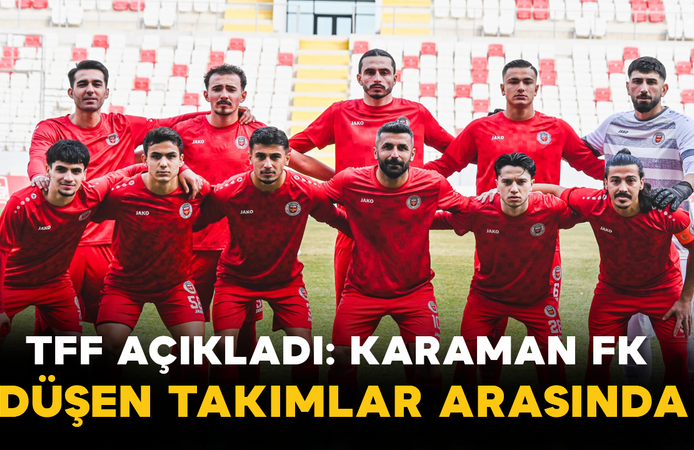 TFF Açıkladı: Karaman FK Düşen Takımlar Arasında