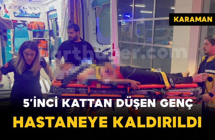 Karaman’da 5’inci kattan düşen genç yaralandı
