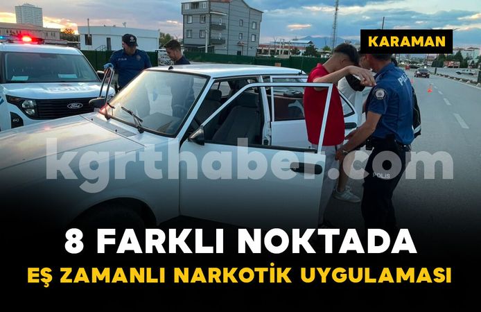 Karaman'da 8 farklı noktada narkotik uygulaması
