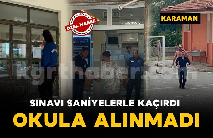 Karaman'da AYT heyecanı başladı: Sınavı saniyelerle kaçıran aday içeri alınmadı