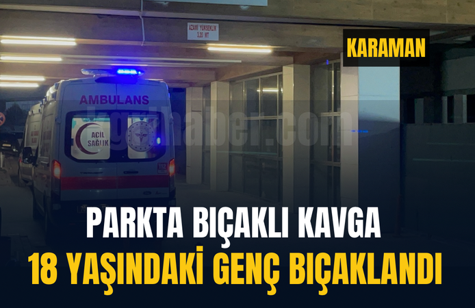 Karaman'da parkta bıçaklı kavga: 1 genç yaralandı