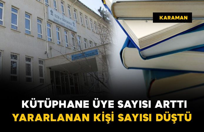 Karaman'da kütüphane üye sayısı arttı, yararlanan kişi sayısı düştü