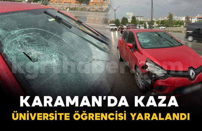Karaman'da otomobilin çarptığı üniversite öğrencisi yaralandı