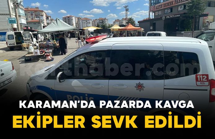 Karaman'da semt pazarında kavga: Polis ekipleri sevk edildi