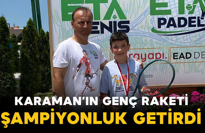 Karaman’ın Genç Raketi Şampiyonluk Getirdi