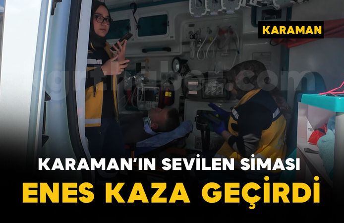 Karaman'ın sevilen simalarından Enes kaza geçirdi