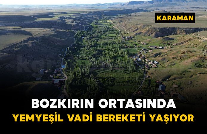 Bozkırın ortasında yemyeşil vadi: Buğdaylı Köyü bereketli yılı yaşıyor