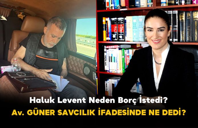 Haluk Levent Neden Borç İstedi? Avukat Ece Güner Savcılık İfadesinde Ne Dedi?