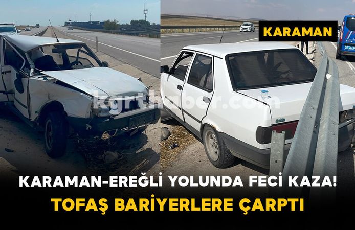 Karaman-Ereğli Yolunda Feci Kaza! Tofaş Bariyerlere Çarptı