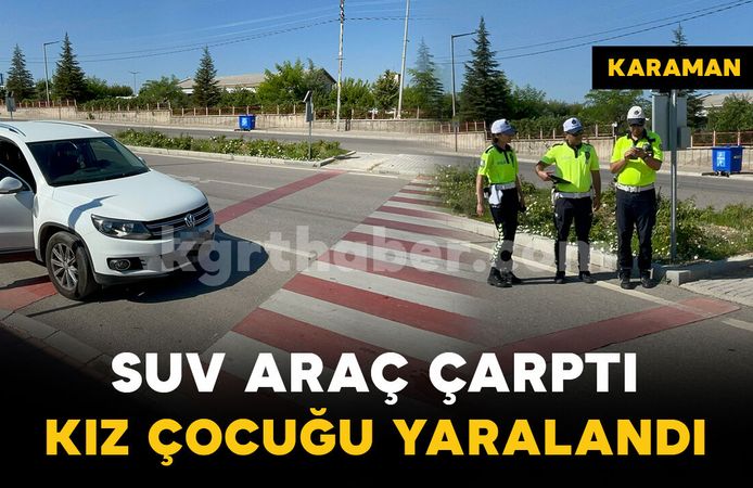 Yaya geçidinde SUV aracın çarptığı kız çocuğu yaralandı