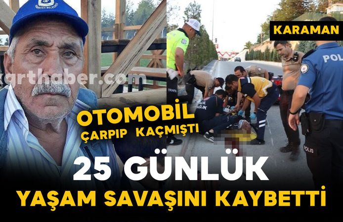 Çarpıp kaçmalı kazadan acı haber: 25 günlük yaşam savaşını kaybetti