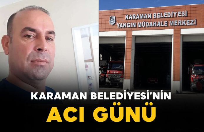 Karaman Belediyesi'nin Acı Günü: 49 yaşında vefat etti