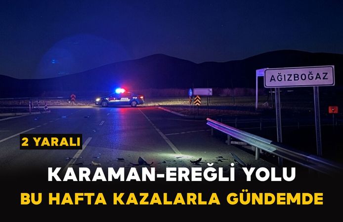 Karaman-Ereğli Yolunda Yine Kaza! 2 Kişi Yaralandı