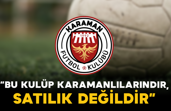 Karaman FK: “Bu Kulüp Karamanlılarındır, Satılık Değildir”
