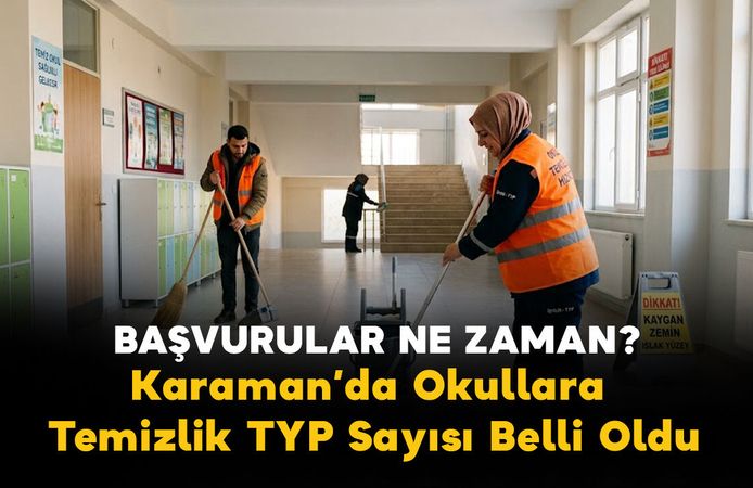 Karaman Okullarına Temizlik TYP Sayısı Belli Oldu! Başvurular Başladı mı?