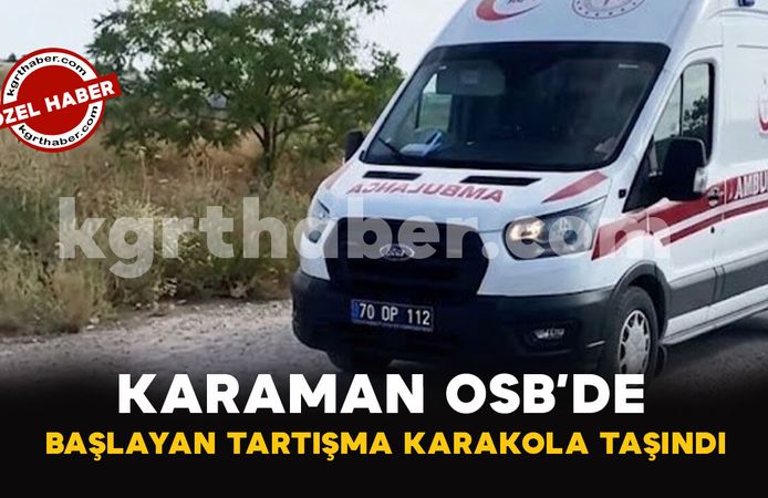 Karaman OSB'de Mali Anlaşmazlık İddiası Kavgaya Dönüştü!