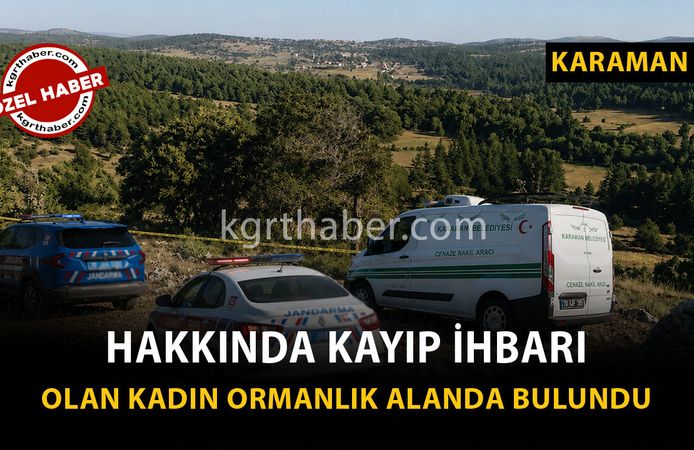 Karaman Son Dakika: Ormanlık Alanda Cansız Bedenine Ulaşıldı