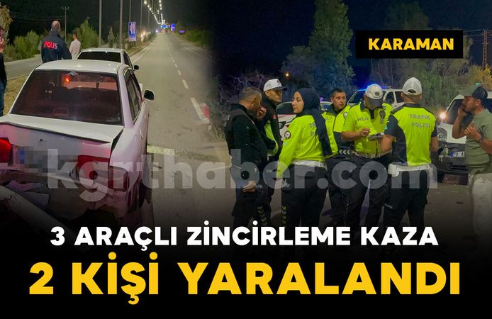 Karaman'da 3 araçlı zincirleme kazada 2 kişi yaralandı