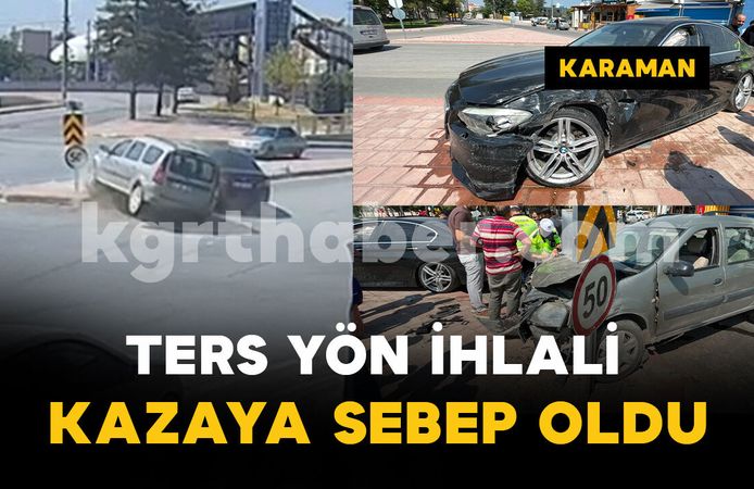 Ters yönden gelen otomobil kazaya neden oldu: 10 bin lira ceza kesildi