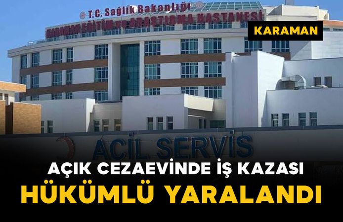 Açık cezaevinde iş kazası: 1 yaralı