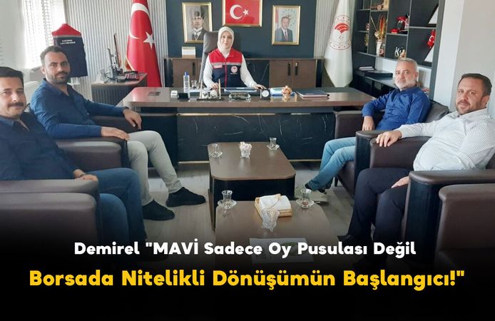 Demirel "Mavi Sadece Oy Pusulası Değil: Borsada Nitelikli Dönüşümün Başlangıcı!"