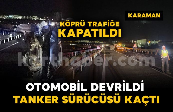 Devrilen otomobilin sürücüsü yaralandı: Tanker sürücüsü kaza yerinden kaçtı