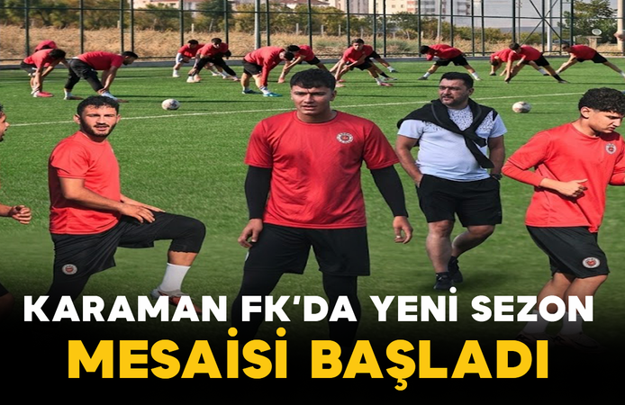 Karaman FK’da Yeni Sezon Mesaisi Başladı