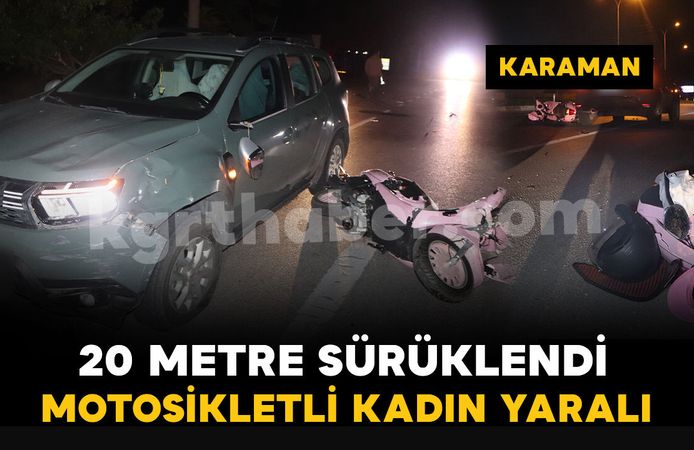 Karaman'da ciple çarpışarak 20 metre sürüklenen motosikletin sürücüsü yaralandı