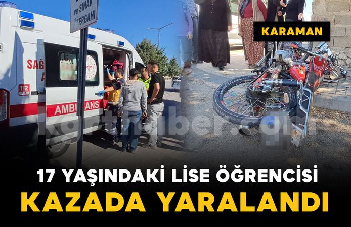 Karaman'da hafif ticari araçla motosiklet çarpıştı: 1 lise öğrencisi